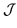 $ \mathcal {J}$