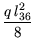 $ {\dfrac{{q l_{36}^2}}{{8}}}$