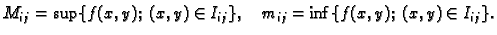 $\displaystyle M_{ij}=\sup\{f(x,y);\;(x,y)\in I_{ij}\},\quad
m_{ij}=\inf\{f(x,y);\;(x,y)\in I_{ij}\}.$