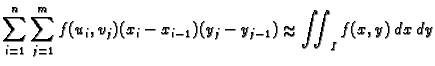 % latex2html id marker 37078
$\displaystyle \sum_{i=1}^n \sum_{j=1}^m f(u_i,v_j)(x_i-x_{i-1})(y_j-y_{j-1})\approx \iint_I f(x,y)\,dx\,dy$