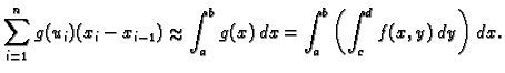 % latex2html id marker 37086
$\displaystyle \sum_{i=1}^n g(u_i)(x_i-x_{i-1})\approx\int_a^b
g(x)\,dx=\int_a^b\left(\int_c^d f(x,y)\,dy\right)\,dx.$