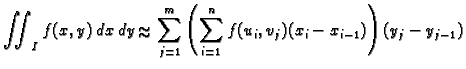 % latex2html id marker 37090
$\displaystyle \iint_I f(x,y)\,dx\,dy\approx \sum_{j=1}^m
\left(\sum_{i=1}^n f(u_i,v_j)(x_i-x_{i-1})\right)(y_j-y_{j-1})$