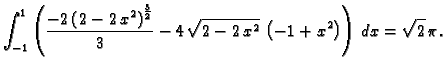 $\displaystyle \int_{-1}^1\left( {\frac{-2\,{{\left( 2 - 2\,{x^2} \right)
}^{{\f...
...,{\sqrt{2 - 2\,{x^2}}}\, \left( -1 + {x^2} \right)
\right)\,dx={\sqrt{2}}\,\pi.$