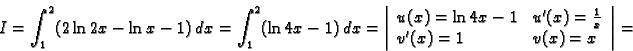 \begin{displaymath}
% latex2html id marker 37292
I=\int_1^2 (2\ln 2x-\ln x-1)\,d...
...'(x)=\frac{1}{x} \\
v'(x)=1 & v(x)=x
\end{array}\right\vert=\end{displaymath}