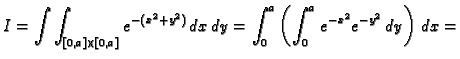 $\displaystyle I=\int\int_{[0,a]\times[0,a]} e^{-(x^2+y^2)}\,dx\,dy=
\int_0^a \left(\int_0^a e^{-x^2}e^{-y^2}\,dy\right)\,dx=$