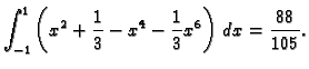 $\displaystyle \int_{-1}^1 \left(x^2+\frac{1}{3}-x^4-\frac{1}{3}x^6\right)\,dx=
\frac{88}{105}.$