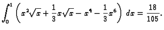 $\displaystyle \int_0^1\left(x^2\sqrt{x}+\frac{1}{3}x\sqrt{x}-x^4- \frac{1}{3}x^6
\right)\,dx= \frac{18}{105}.$