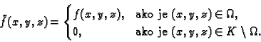 \begin{displaymath}
% latex2html id marker 37503
\tilde{f}(x,y,z)=
\begin{cases}...
... 0, & \text{ako je $(x,y,z)\in K\setminus\Omega.$}
\end{cases}\end{displaymath}