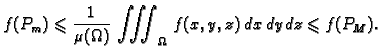 $\displaystyle f(P_m)\leqslant{} \frac{1}{\mu(\Omega)}\,\iiint_{\Omega}\,f(x,y,z)\,dx\,dy\,dz
\leqslant{}f(P_M).$