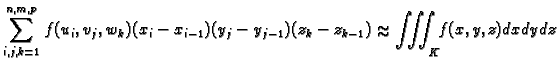 % latex2html id marker 37622
$\displaystyle \sum_{i,j,k=1}^{n,m,p} f(u_i,v_j,w_k)(x_i-x_{i-1})(y_j-y_{j-1})(z_k-z_{k-1})\approx \iiint_K f(x,y)dxdydz$