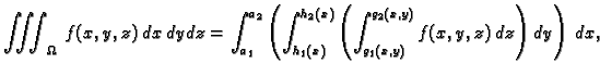 $\displaystyle \iiint_{\Omega}\,f(x,y,z)\,dx\,dy\,dz=
\int_{a_1}^{a_2}\left(\int...
...}^{h_2(x)}\left(\int_{g_1(x,y)}^{g_2(x,y)}
f(x,y,z)\,dz\right)\,dy\right)\,dx,$
