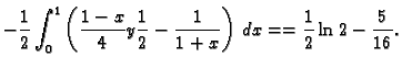 $\displaystyle -\frac{1}{2}\int_0^1\left(\frac{1-x}{4}y\frac{1}{2}-\frac{1}{1+x}\right)\,dx=
=\frac{1}{2}\ln 2-\frac{5}{16}.$