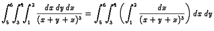 $\displaystyle \int_5^6\!\!\int_3^4\!\!\int_1^2 \frac{dx\,dy\,dz}{(x+y+z)^3}=
\int_5^6\!\!\int_3^4\left(\int_1^2 \frac{dz}{(x+y+z)^3}\right)dx\,dy$