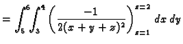 $\displaystyle =\int_5^6\!\!\int_3^4
\left(\frac{-1}{2(x+y+z)^2}\right)_{z=1}^{z=2}\,dx\,dy$