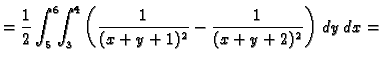 $\displaystyle =\frac{1}{2}\int_5^6\!\!\int_3^4\left(\frac{1}{(x+y+1)^2}-
\frac{1}{(x+y+2)^2}\right)\,dy\,dx=$