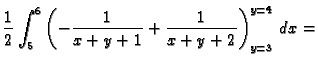 $\displaystyle \frac{1}{2}\int_5^6\left(-\frac{1}{x+y+1}+
\frac{1}{x+y+2}\right)_{y=3}^{y=4}\,dx=$