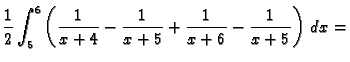 $\displaystyle \frac{1}{2}\int_5^6 \left(\frac{1}{x+4}-\frac{1}{x+5}+\frac{1}{x+6}-
\frac{1}{x+5}\right)\,dx=$