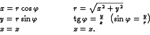\begin{displaymath}
% latex2html id marker 37884
\begin{array}{lcl}
x=r\cos \va...
...=\frac{y}{r}\right) \\
z=z & \hspace{1cm} & z=z.
\end{array}\end{displaymath}