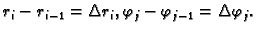 $ r_i-r_{i-1}=\Delta r_i, \varphi_j-\varphi_{j-1}=\Delta
\varphi_j.$