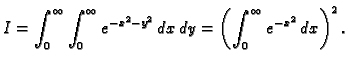 $\displaystyle I=\int_0^{\infty}\int_0^{\infty} e^{-x^2-y^2}\,dx\,dy=
\left(\int_0^{\infty} e^{-x^2}\,dx\right)^2.$