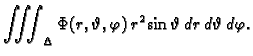 $\displaystyle \iiint_{\Delta} \Phi(r,\vartheta,\varphi)\,
r^2\sin\vartheta\,dr\,d\vartheta\,d\varphi.$