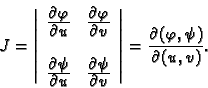\begin{displaymath}
% latex2html id marker 38114
J=\left\vert
\begin{array}{cc}
...
...ray}\right\vert = \frac{\partial(\varphi,\psi)}{\partial(u,v)}.\end{displaymath}