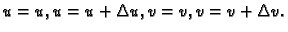 $ u=u, u=u+\Delta u, v=v, v=v+\Delta
v.$
