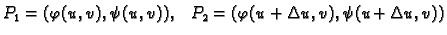 $\displaystyle P_1 = (\varphi(u,v), \psi(u,v)),\quad P_2 = (\varphi(u+\Delta u,v),
\psi(u+\Delta u,v))$