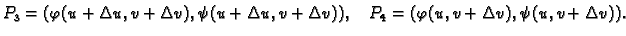 $\displaystyle P_3 = (\varphi(u+\Delta u,v+\Delta v),
\psi(u+\Delta u,v+\Delta v)),\quad P_4 = (\varphi(u,v+\Delta v),
\psi(u,v+\Delta v)).$