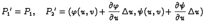 $\displaystyle {P_1}' = P_1,\quad {P_2}' = (\varphi(u,v)
+\frac{\partial\varphi}{\partial u}\,\Delta u, \psi(u,v)
+\frac{\partial\psi}{\partial u}\,\Delta u)$