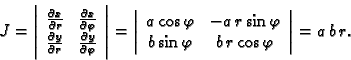 \begin{displaymath}
% latex2html id marker 38142
J=
\left\vert
\begin{array}{cc}...
... b\sin\varphi & b\,r\cos\varphi
\end{array}\right\vert=a\,b\,r.\end{displaymath}