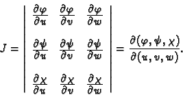 \begin{displaymath}
% latex2html id marker 38150
J=\left\vert
\begin{array}{ccc}...
...ght\vert = \frac{\partial(\varphi,\psi,\chi)}{\partial(u,v,w)}.\end{displaymath}