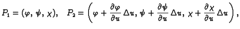$\displaystyle P_1=(\varphi,\,\psi,\,\chi),\;\;\;
P_2=\left(\varphi
+\frac{\tex...
...hi
+\frac{\textstyle{\partial
\chi}}{\textstyle{\partial u}}\,\Delta u\right),$