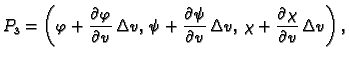 $\displaystyle P_3=\left(\varphi
+\frac{\textstyle{\partial
\varphi}}{\textstyle...
...\chi+\frac{\textstyle{\partial \chi}}{\textstyle{\partial
v}}\,\Delta v\right),$