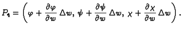 $\displaystyle P_4=\left(\varphi +\frac{\textstyle{\partial
\varphi}}{\textstyle...
...\chi+\frac{\textstyle{\partial \chi}}{\textstyle{\partial
w}}\,\Delta w\right).$