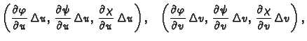 $\displaystyle \left(\frac{\textstyle{\partial \varphi}}{\textstyle{\partial
u}}...
... v,\,\frac{\textstyle{\partial
\chi}}{\textstyle{\partial v}}\,\Delta v\right),$