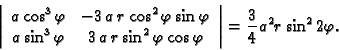 \begin{displaymath}
% latex2html id marker 38215
\left\vert
\begin{array}{cc}
a...
...os\varphi
\end{array}\right\vert=\frac{3}{4}a^2r\sin^22\varphi.\end{displaymath}