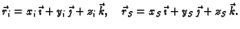 $\displaystyle \vec{r}_i = x_i\,\vec{\imath} + y_i\,\vec{\jmath} +
z_i\,\vec{k},\quad \vec{r}_S = x_S\,\vec{\imath} + y_S\,\vec{\jmath} +
z_S\,\vec{k}.$