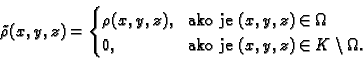 \begin{displaymath}
% latex2html id marker 38284
\tilde{\rho}(x,y,z)=
\begin{cas...
...0, & \text{ako je $(x,y,z)\in K\setminus \Omega$.}
\end{cases}\end{displaymath}