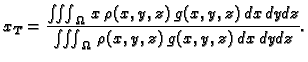 $\displaystyle x_T=\frac{\iiint_{\Omega}\,x\,\rho(x,y,z)\,g(x,y,z)\,dx\,dy\,dz} {\iiint_{\Omega}\,
\rho(x,y,z)\,g(x,y,z)\,dx\,dy\,dz}.$