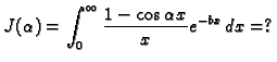 $\displaystyle J(\alpha)=\int_0^{\infty} \frac{\textstyle{1-\cos\alpha
x}}{\textstyle{x}}e^{-bx}\,dx=?$