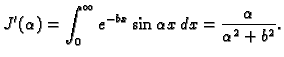 $\displaystyle J'(\alpha)=\int_0^{\infty} e^{-bx}\sin\alpha x\,dx=
\frac{\alpha}{\alpha^2+b^2}.$