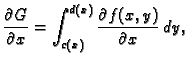 $\displaystyle \frac{\partial G}{\partial x}= \int_{c(x)}^{d(x)} \frac{\partial
f(x,y)}{\partial x}\,dy,$