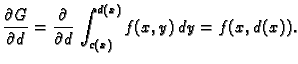 $\displaystyle \frac{\partial G}{\partial d} = \frac{\partial{}}{\partial{}d}\,
\int_{c(x)}^{d(x)} f(x,y)\,dy = f(x,d(x)).$