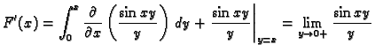 $\displaystyle F'(x)=\int_0^x \frac{\partial}{\partial x} \left(\frac{\sin
xy}{y...
...frac{\sin xy}{y}\right\vert _{y=x} =
\lim_{y\rightarrow{}0+} \frac{\sin{}xy}{y}$