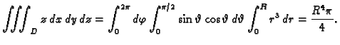 $\displaystyle \iiint_D z\,dx\,dy\,dz=
\int_0^{2\pi}d\varphi\int_0^{\pi/2}\sin\vartheta\cos\vartheta\,d\vartheta
\int_0^R r^3\,dr=\frac{R^4\pi}{4}.$