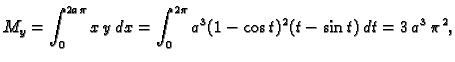 $\displaystyle M_y=\int_0^{2a\pi} x\,y\,dx=
\int_0^{2\pi} a^3(1-\cos t)^2(t-\sin t)\,dt=3\,{a^3}\,{{\pi }^2},$