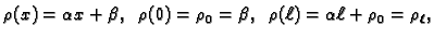 $\displaystyle \rho(x)=\alpha x+\beta,\;\;\rho(0)=\rho_0=\beta,\;\;
\rho(\ell)=\alpha\ell+\rho_0=\rho_{\ell},$