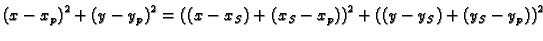 $\displaystyle {{\left( x - {x_p} \right) }^2} + {{\left( y - {y_p} \right) }^2}...
...x -x_S)+(x_S- {x_p}) \right) }^2} + {{\left( (y -y_S)+(y_S-
{y_p}) \right) }^2}$