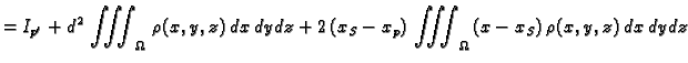 $\displaystyle = I_{p'} + d^2\,\iiint_{\Omega}\,
\rho(x,y,z)\,dx\,dy\,dz + 2\,(x_S-x_p)\,\iiint_{\Omega}\,
(x-x_S)\,\rho(x,y,z)\,dx\,dy\,dz$